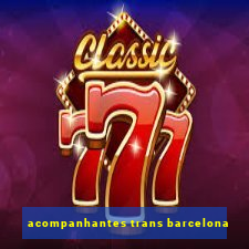 acompanhantes trans barcelona